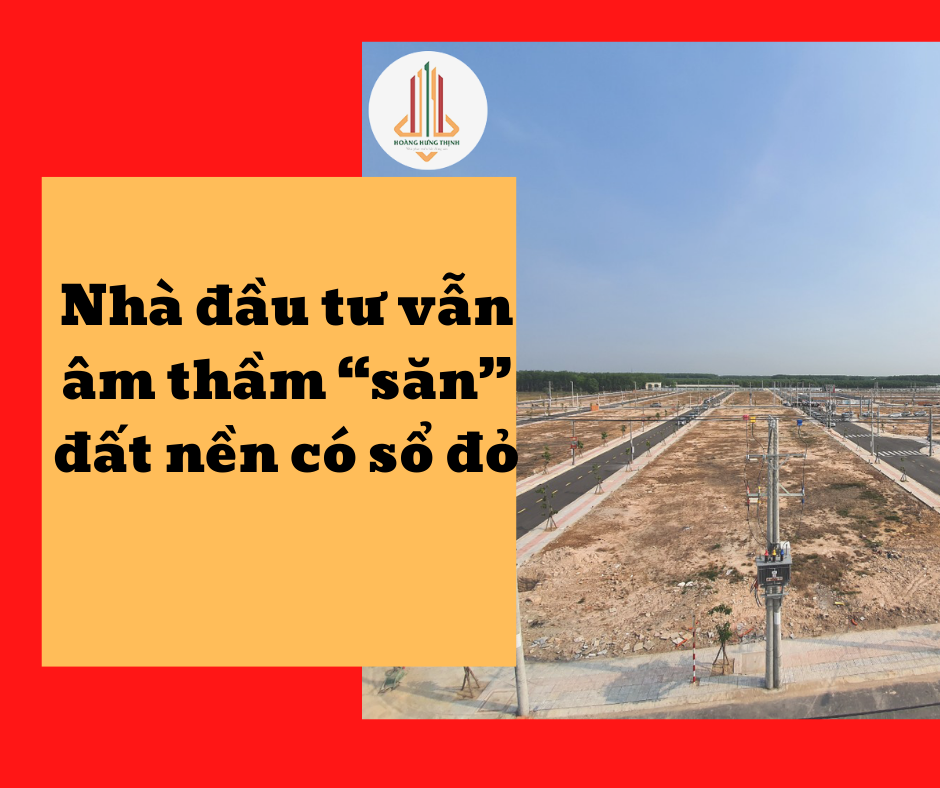 Nhà đầu Tư Vẫn âm Thầm “săn” đất Nền Có Sổ đỏ